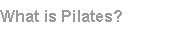 What is Pilates?